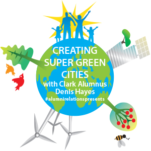 Creating super green cities with Clark alumnus Denis Hayes is a virtual event in February 2021.